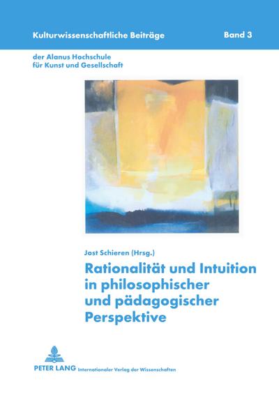 Rationalität und Intuition in philosophischer und pädagogischer Perspektive - Jost Schieren