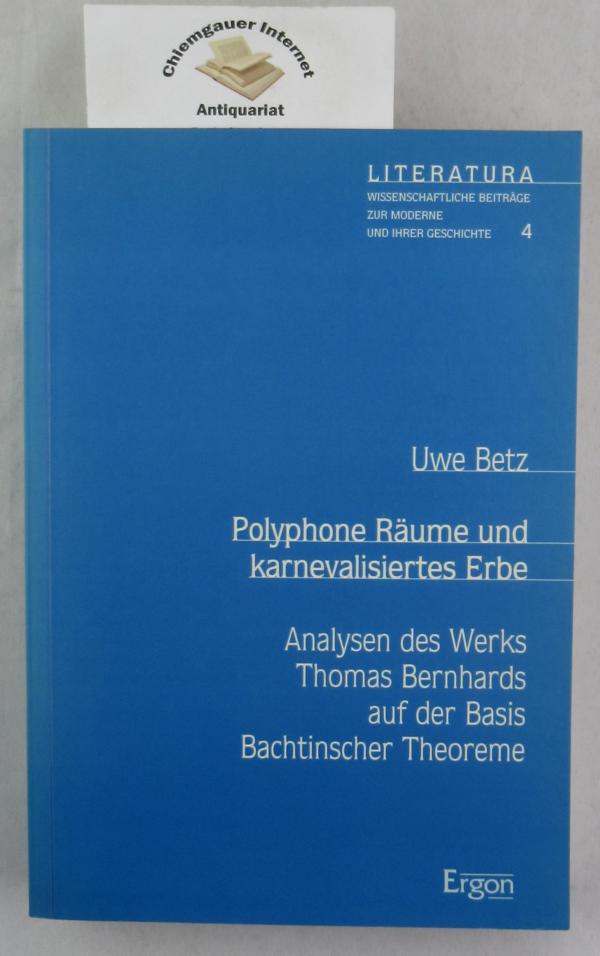 Polyphone Räume und karnevalisiertes Erbe : Analysen des Werks Thomas Bernhards auf der Basis Bachtinscher Theoreme. Literatura ; Band 4 - Betz, Uwe