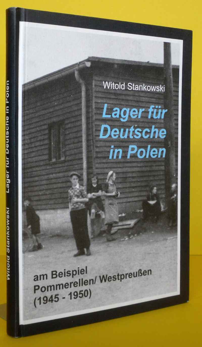 Lager für Deutsche in Polen am Beispiel Pommerellen /Westpreussen (1945-1950) - Durchsicht und Analyse der polnischen Archivalien. - Stankowski, Witold