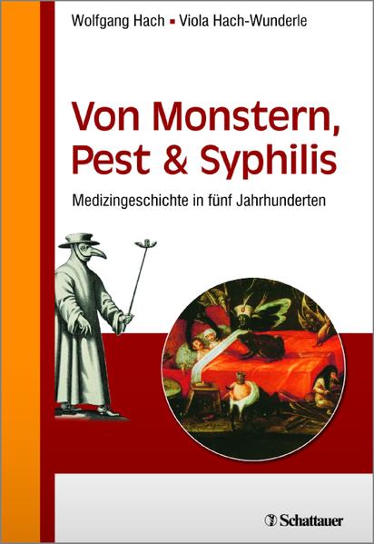 Von Monstern, Pest und Syphilis: Medizingeschichte in fünf Jahrhunderten - Wolfgang, Hach