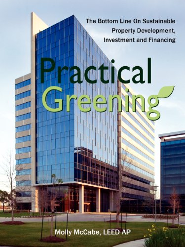 Practical Greening, the Bottom Line on Sustainable Property Development, Investment and Financing - McCabe, Leed Ap Molly