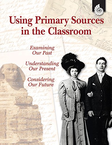 Using Primary Sources in the Classroom (Professional Resources) - Shell Education