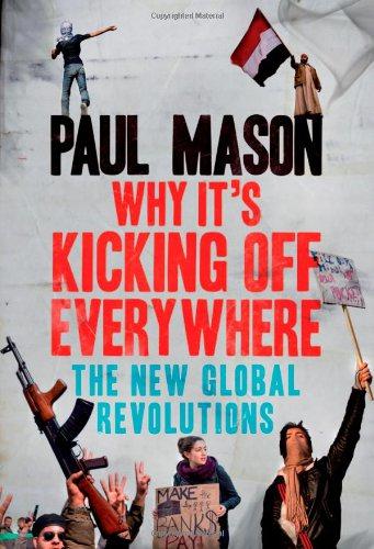 Why It's Kicking Off Everywhere: The New Global Revolutions - Paul Mason