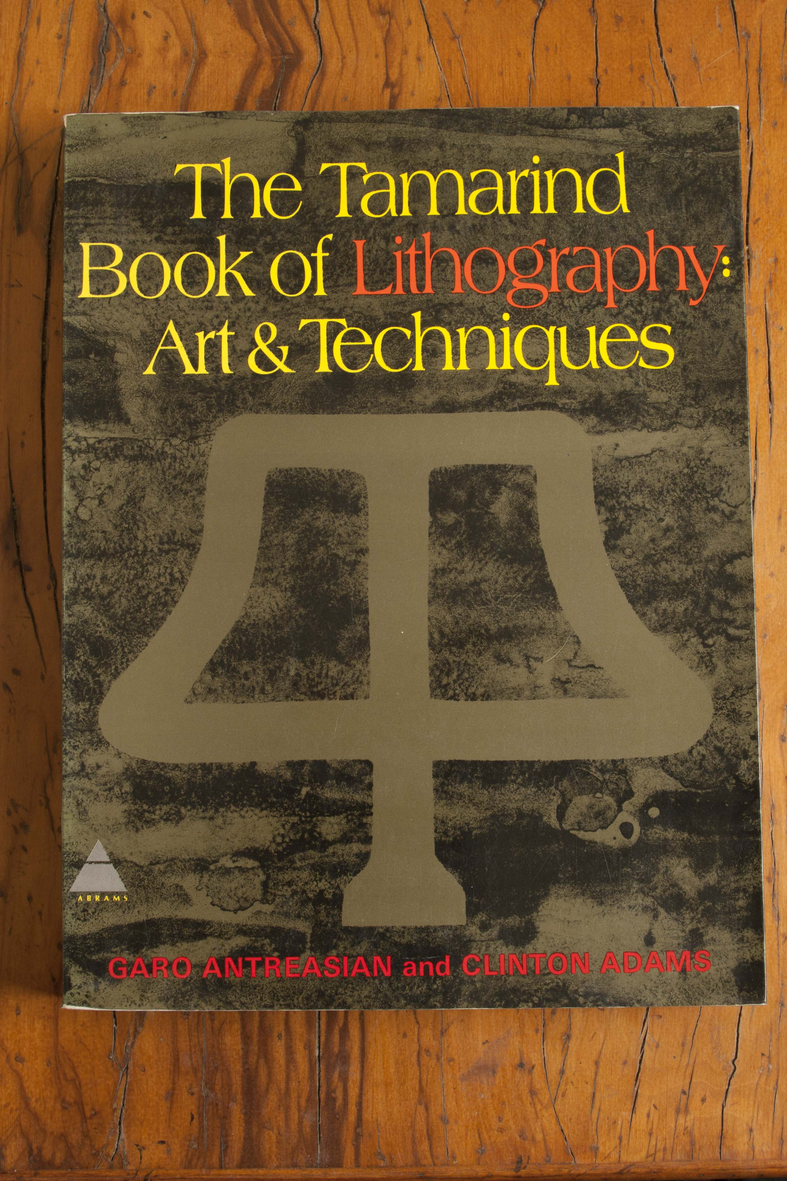 The Tamarind Book of Lithography: Art and Techniques - Garo Z. Antreasian; Clinton Adams