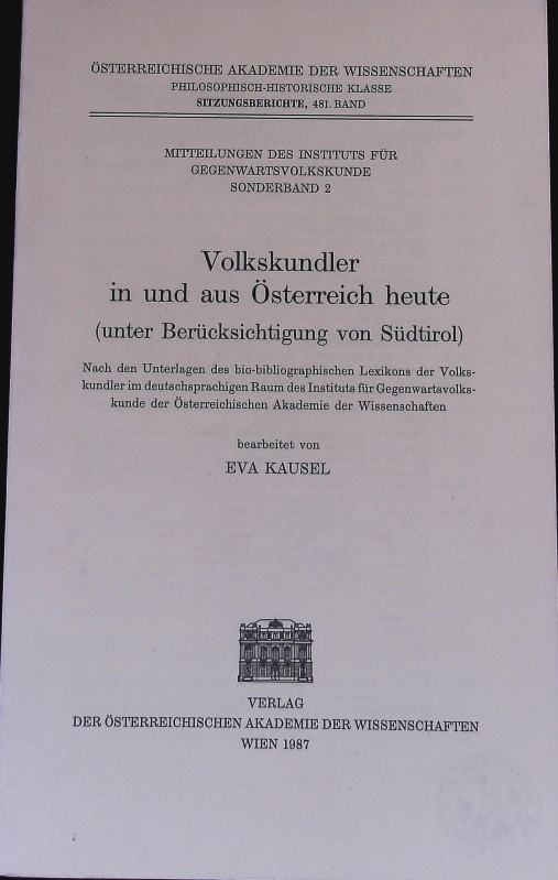 Volkskundler in und aus Österreich heute. ; Nach d. Unterl. d. bio-bibliograph. Lexikons d. Volkskundler im dt.-spr. Raum d. Inst. f. Gegenwartsvolkskunde d. Österreich. Akad. d. Wiss. Österreichische Akademie der Wissenschaften; Sitzungsberichte; Bd. 481. - Kausel, Eva