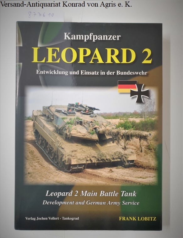 Kampfpanzer Leopard 2 : Entwicklung und Einsatz in der Bundeswehr = Leopard 2 main battle tank. - Lobitz, Frank (Mitwirkender) and Carl Schulze