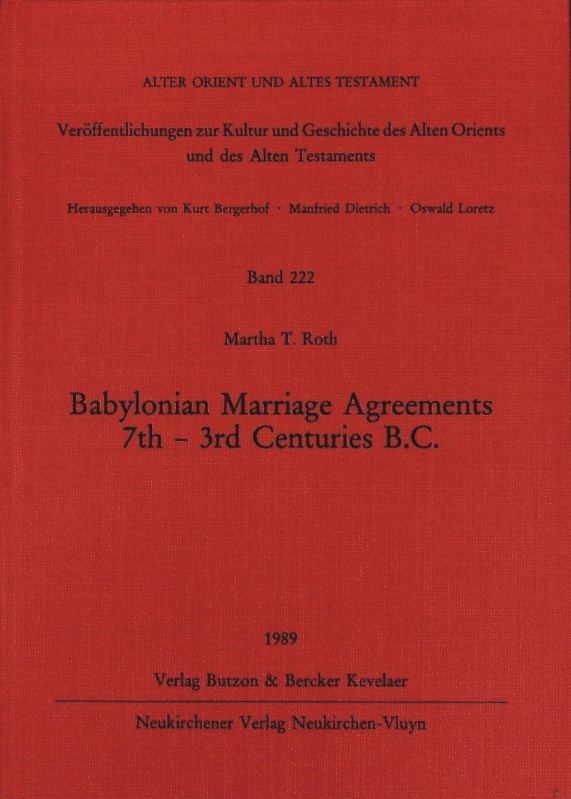 Babylonian marriage agreements. 7th - 3rd centuries B.C. Alter Orient und Altes Testament; Bd. 222. - Roth, Martha T.