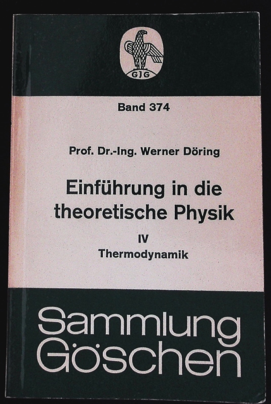 Thermodynamik. Aus: Einführung in die theoretische Physik, Bd. 4. Sammlung Göschen; Bd. 374. - Döring, Werner