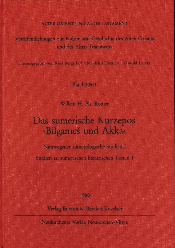Das sumerische Kurzepos 'Bilgame und Akka'. Versuch einer Neubearbeitung. Alter Orient und Altes Testament; Bd. 209/1. - Römer, Willem H. Ph.