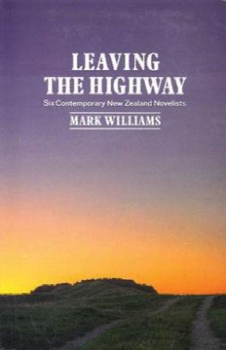 Leaving the Highway: Six Contemporary New Zealand Novelists - Mark Williams