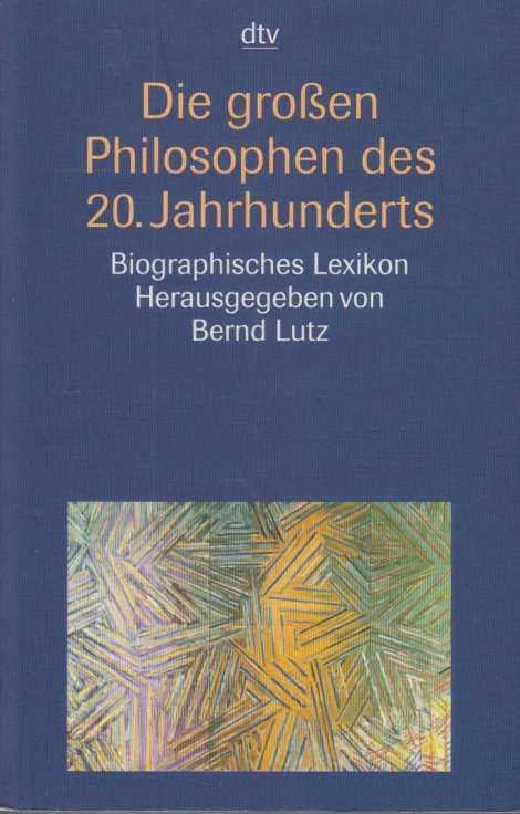 Die großen Philosophen des 20. Jahrhunderts Biographisches Lexikon - Lutz, Bernd (Hrsg.)