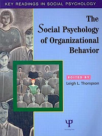 The Social Psychology of Organizational Behavior : Key Readings - Leigh L. Thompson