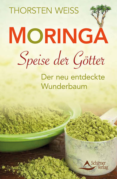 Moringa - Speise der Götter Der neu entdeckte Wunderbaum - Weiss, Thorsten