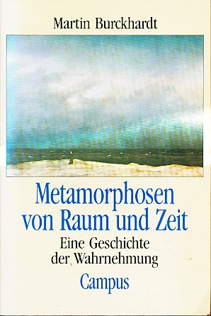 Metamorphosen von Raum und Zeit. Eine Geschichte der Wahrnehmung. - Burckhardt, Martin