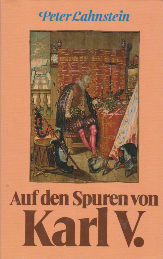 Auf den Spuren von Karl V. - Lahnstein, Peter