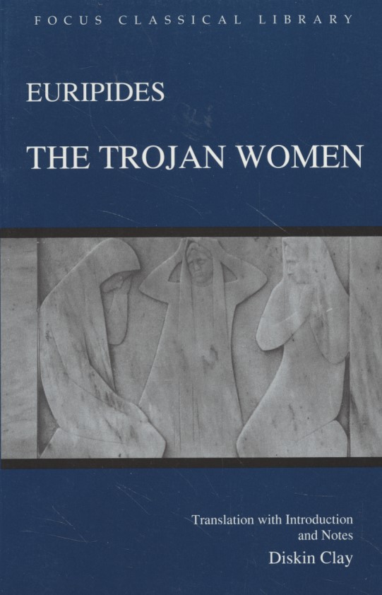 Euripides: Trojan Women (Focus Classical Library) - Euripides