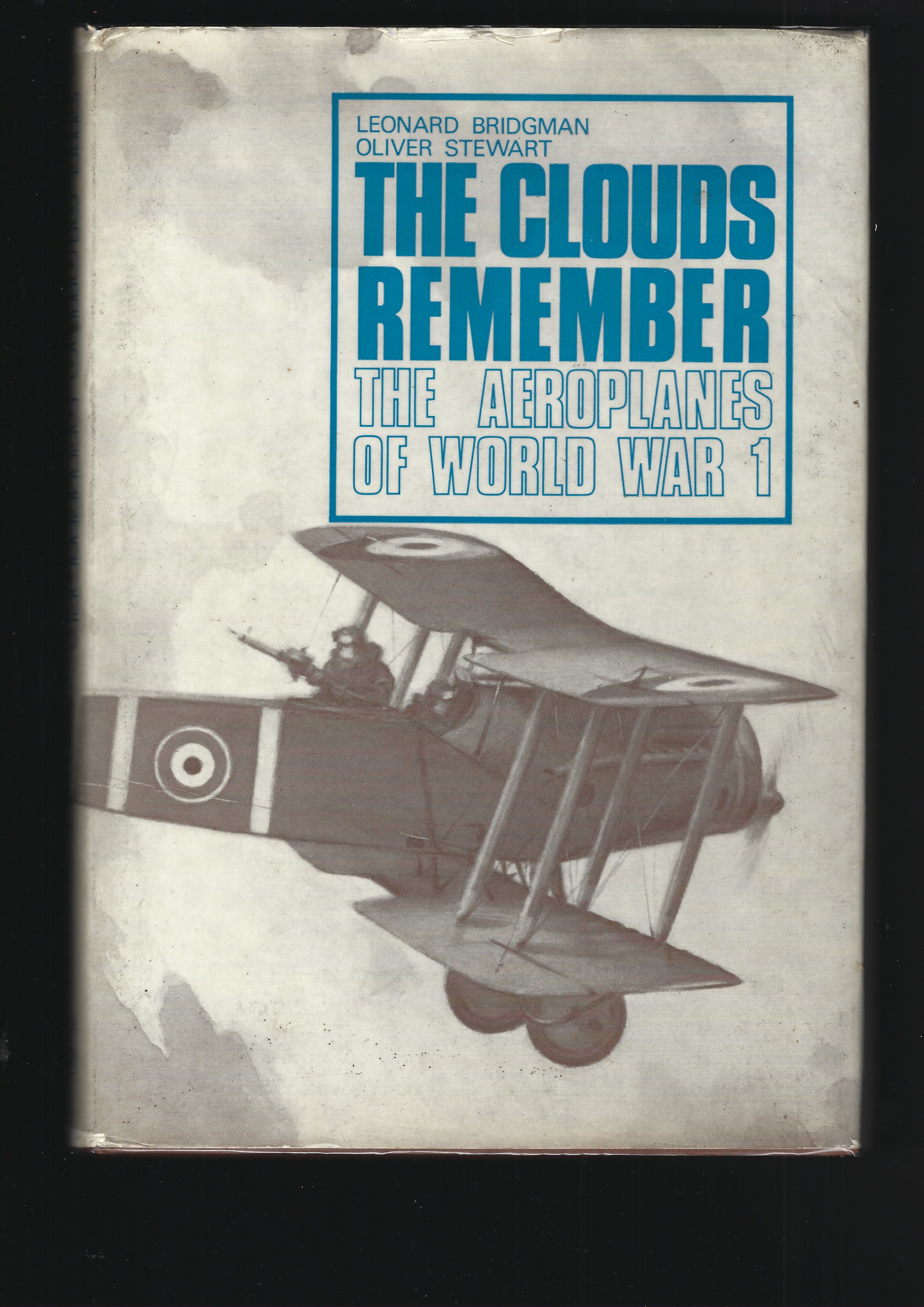 THE CLOUDS REMEMBER: The Aeroplanes of World War 1 - BRIDGMAN, Leonard; STEWART, Oliver