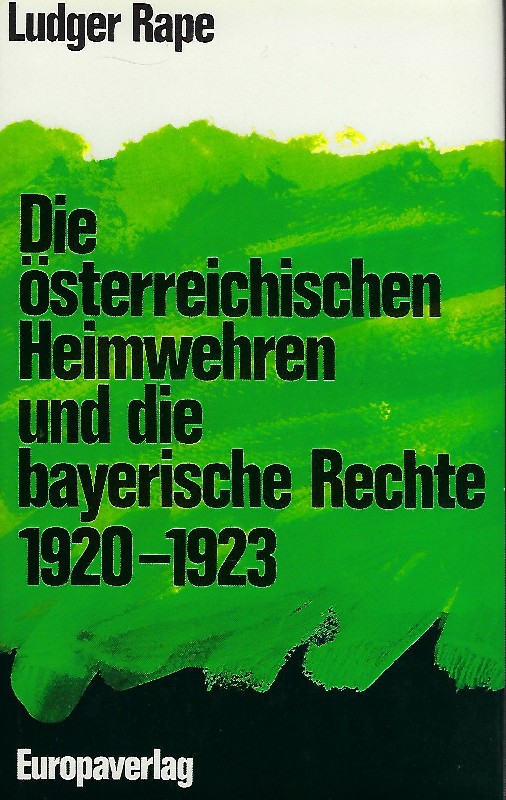 Die österreichischen Heimwehren und die bayerische Rechte 1920 - 1923 - Rape, Ludger