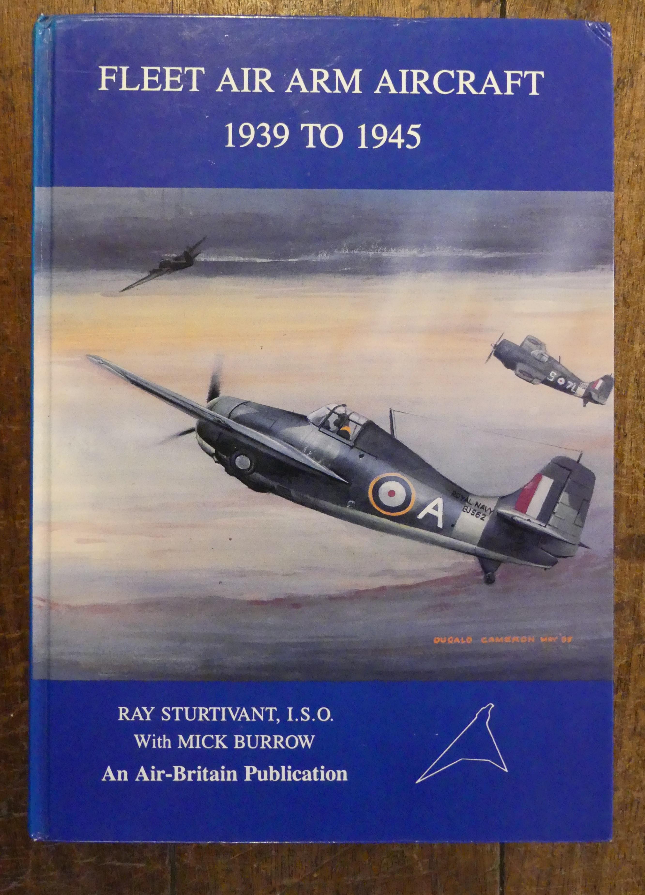 Fleet Air Arm Aircraft 1939 to 1945 - Sturtivant, Ray with Burrow, Mick