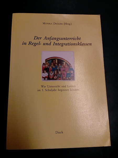 Der Anfangsunterricht in Regel- und Integrationsklassen: wie Unterricht und Lernen im 1. Schuljahr beginnen können. - Dräger, Monika (Hrsg.)