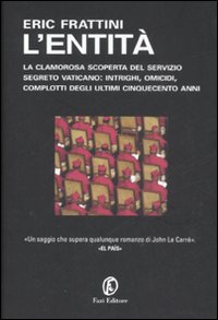 L'Entità. La Clamorosa Scoperta del Servizio Segreto Vaticano: Intrighi, Omicidi, Complotti degli Ultimi Cinquecento Anni - Frattini Eric