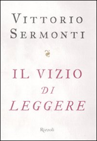 Il vizio di leggere - Sermonti Vittorio