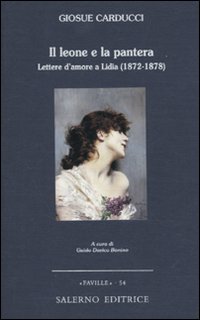 Il leone e la pantera. Lettere d'amore a Lidia (1872-1878) - Giosuè Carducci