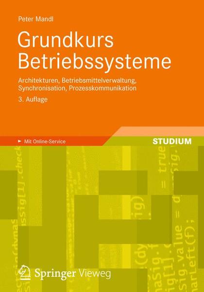 Grundkurs Betriebssysteme: Architekturen, Betriebsmittelverwaltung, Synchronisation, Prozesskommunikation (German Edition) - Mandl, Peter