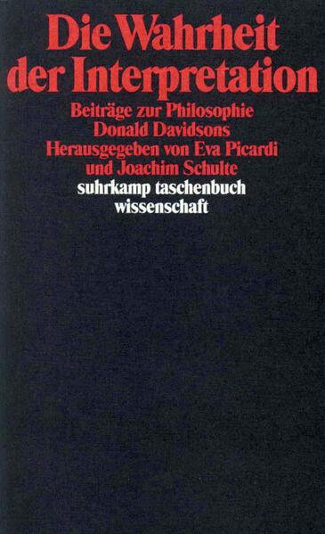 Die Wahrheit der Interpretation: Beiträge zur Philosophie Donald Davidsons. (= Suhrkamp-Taschenbuch Wissenschaft, 897). - Picardi, Eva und Joachim Schulte (Hrsg.)
