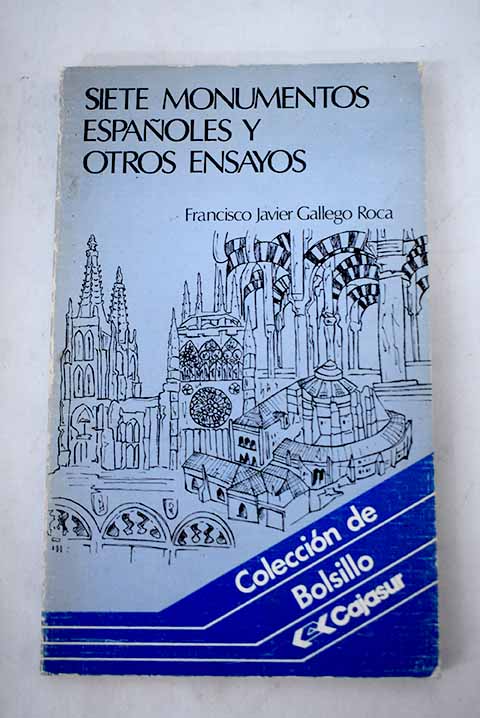 Siete monumentos españoles y otros ensayos - Gallego Roca, Francisco Javier