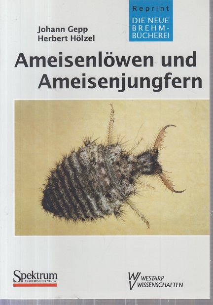 Ameisenlöwen und Ameisenjungfern : Myrmeleonidae. Johann Gepp ; Herbert Hölzel / Die neue Brehm-Bücherei ; Bd. 589 - Gepp, Johann und Herbert Hölzel