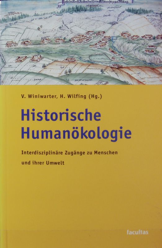 Historische Humanökologie : interdisziplinäre Zugänge zu Menschen und ihrer Umwelt. - Winiwarter, Verena