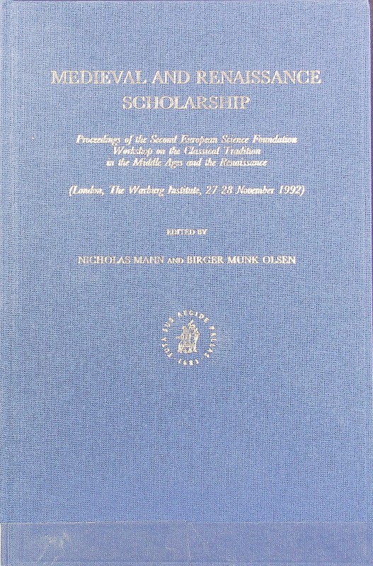 Medieval and renaissance scholarship : proceedings of the Second European Science Foundation Workshop on the Classical Tradition in the Middle Ages and the Renaissance, (London, The Warburg Institute, 27 - 28 November 1992). Mittellateinische Studien und Texte ; 21. - Warburg Institute