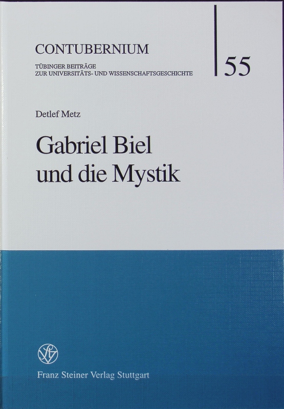 Gabriel Biel und die Mystik. Contubernium ; 55. - Metz, Detlef