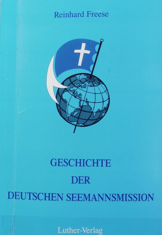Geschichte der Deutschen Seemannsmission. - Freese, Reinhard