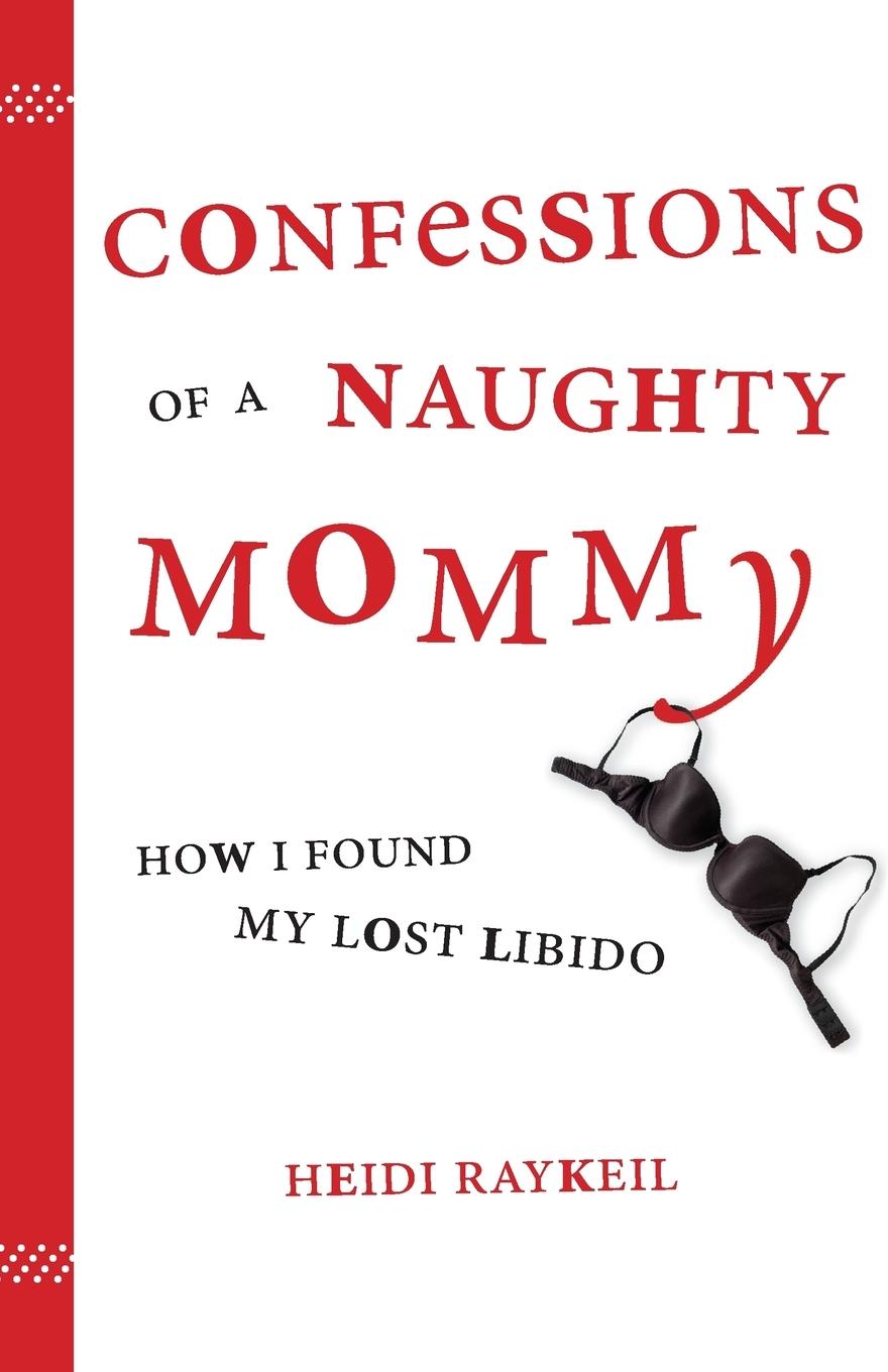 Confessions of a Naughty Mommy - Raykeil, Heidi