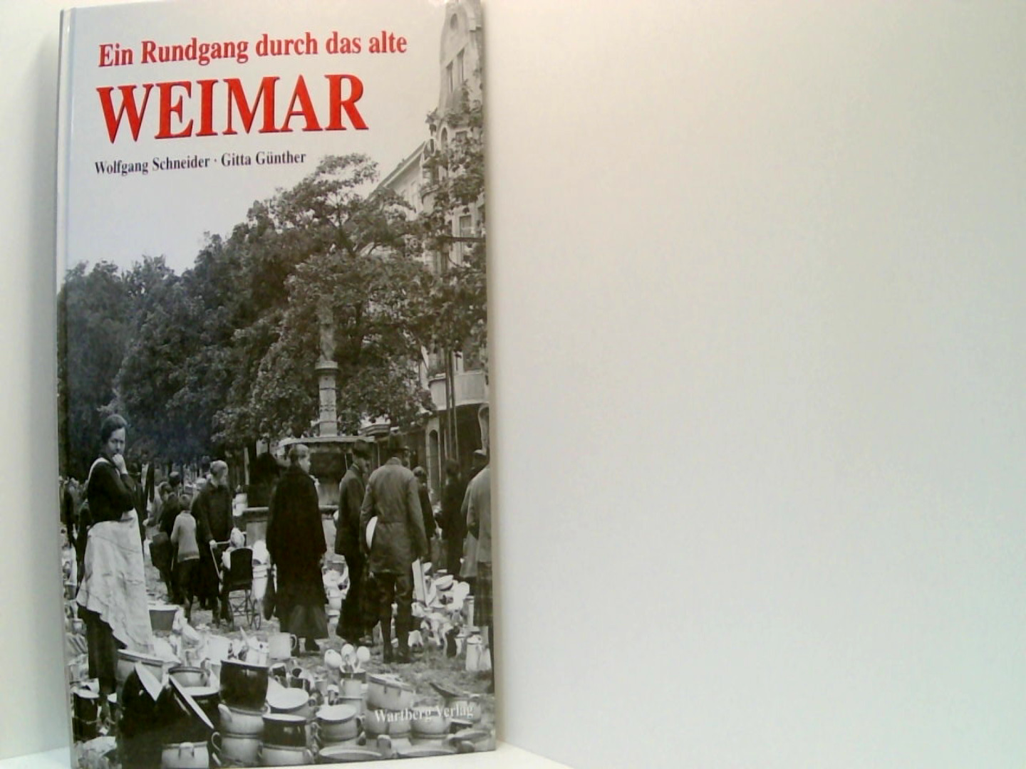 Ein Rundgang durch das alte Weimar (Historischer Bildband) - Schneider, Wolfgang und Gitta Günther