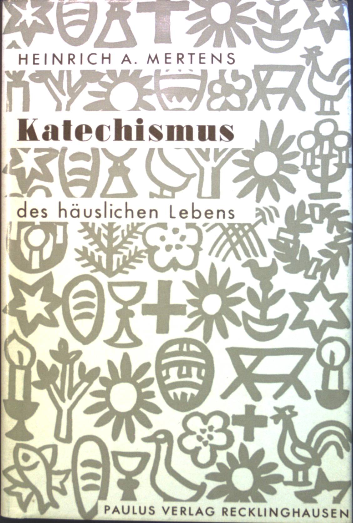 Katechismus des häuslichen Lebens. - Mertens, Heinrich A.