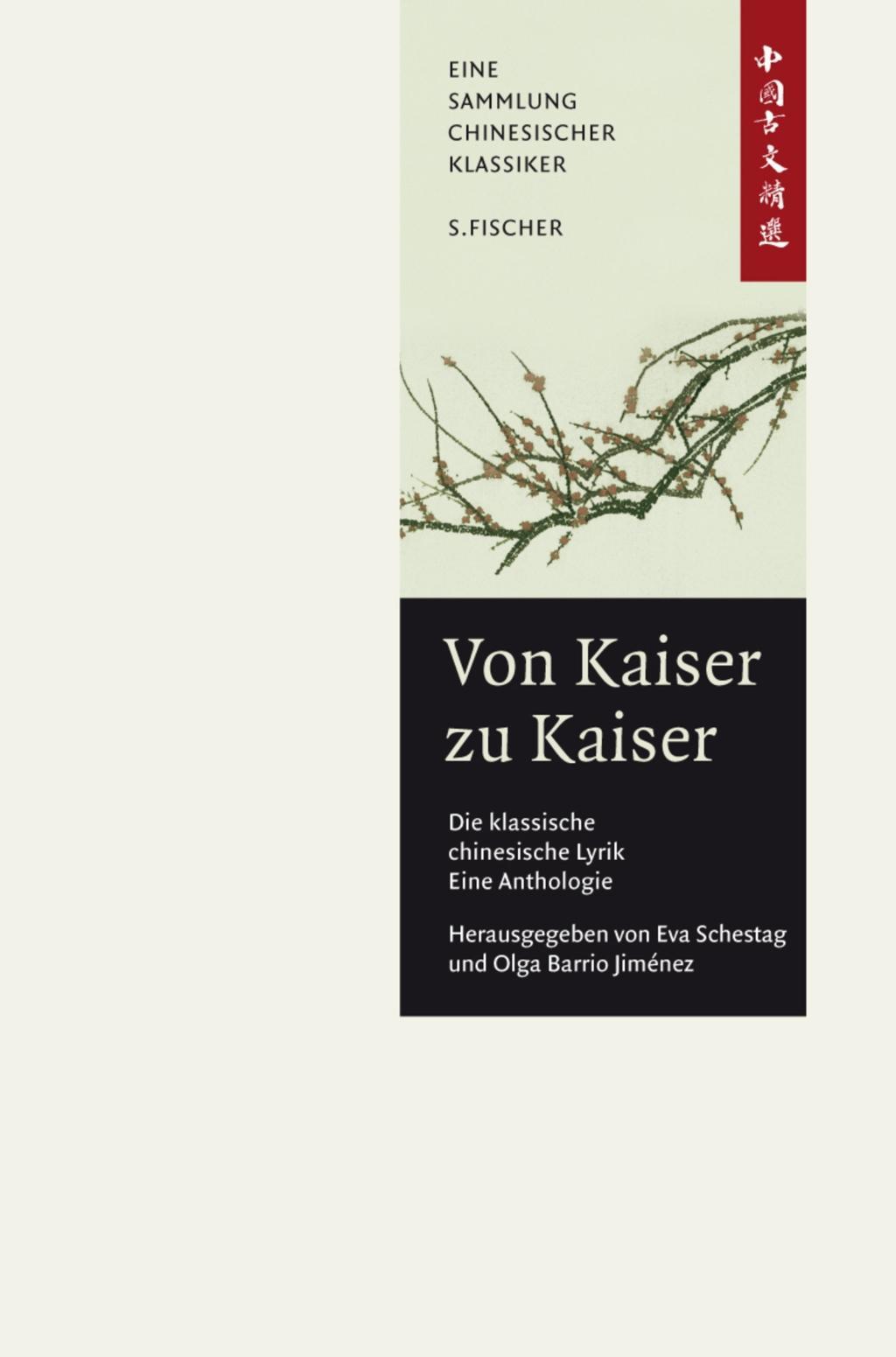 Von Kaiser zu Kaiser: Die klassische Chinesische Lyrik. Eine Anthologie - Schestag, Eva|Barrio Jimenez, Olga