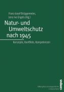 Natur- und Umweltschutz nach 1945 - Brüggemeier, Franz-Josef|Brüggemeier, Franz-Josef|Engels, Jens Ivo|Engels, Jens Ivo|Behrens, Hermann|Dannenbaum, Thomas|Ditt, Karl|Fuchsloch, Norman|Gensichen, Hans-Peter|Heymann, Mathias|Höfer, Wolfram