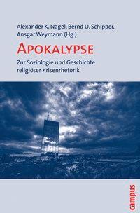 Apokalypse - Nagel, Alexander-Kenneth|Schipper, Bernd U.|Schipper, Bernd U.|Weymann, Ansgar|Etzemüller, Thomas|Kaube, Jürgen|Kippenberg, Hans G.|Krech, Volkhard|Makropoulos, Michael|Nagel, Alexander K.|Neumaier, Anna|Peter, Lothar