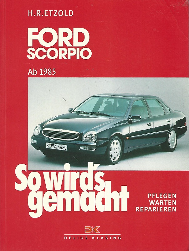 Ford Scorpio ab 1985 : Limousine / Fließheck / Kombi. So wird's gemacht. Pflegen, Warten, Reparieren. Band 87. - Etzold, H.R.