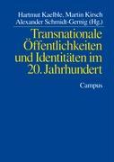 Transnationale Öffentlichkeiten und Identitaeten im 20. Jahrhundert - Kaelble, Hartmut|Kirsch, Martin|Schmidt-Gernig, Alexander|Zimmermann, Susanne|Gilcher-Holtey, Ingrid|Rucht, Dieter|Imhof, Kurt|Giesen, Bernhard|Kohli, Martin|Gerhards, Jürgen|Mayer-Tasch, Peter Cornelius|Stichweh, Rudolf