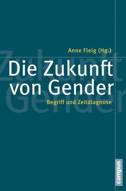 Die Zukunft von Gender - Fleig, Anne|Fleig, Anne|Casale, Rita|Hark, Sabine|Klinger, Cornelia|Landweer, Hilge|McRobbie, Angela|Nieberle, Sigrid|Pühl, Katharina|Rendtorff, Barbara