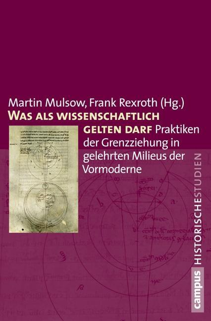 Was als wissenschaftlich gelten darf - Mulsow, Martin|Rexroth, Frank|Anders, Mareen|Badea, Andreaa|Echterhölter, Anna|Füssel, Marian|Gierl, Martin|Heiduk, Matthias|Hirschi, Caspar|Hoenen, Maarten J.F.M.|Hübner, Marita