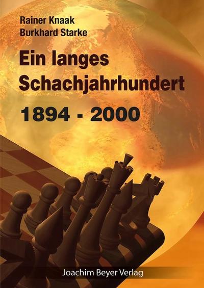 Ein langes Schachjahrhundert : 1894 - 2000 - Rainer Knaak