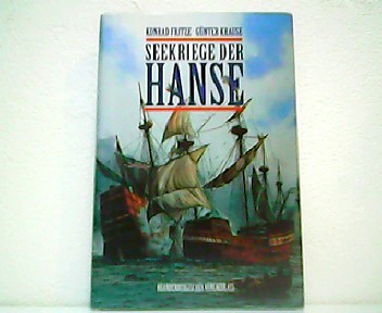 Seekriege der Hanse - Das erste Kapitel deutscher Seekriegsgeschichte. - Konrad Fritze und Günter Krause