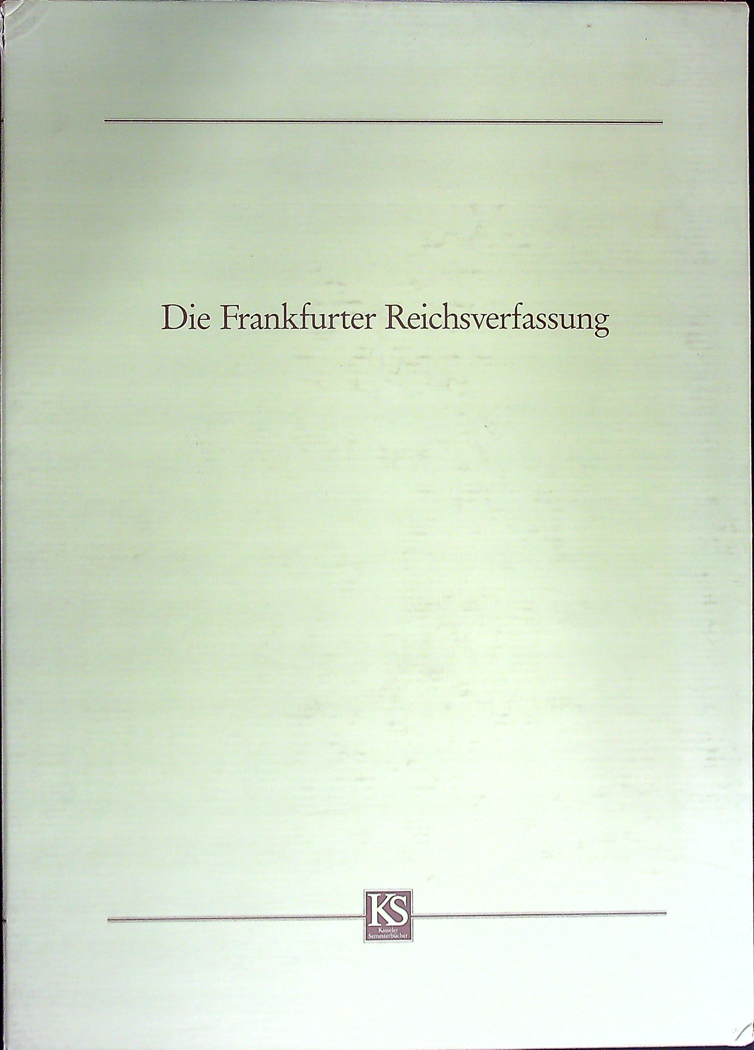 Die Frankfurter Reichsverfassung: Reproduktion des Kasseler Originals erga?nzt um die Unterschriften der Abgeordneten im Berliner Original und die Namen aus dem Reichs-Gesetz-Blatt vom 28. April 1849 - Neumann, Franz, Hartmut Broszinski, and Judith Uhlig