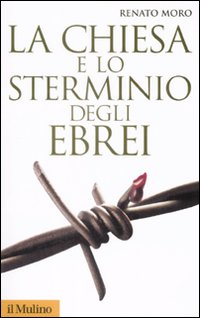 La Chiesa e lo sterminio degli ebrei - Moro Renato