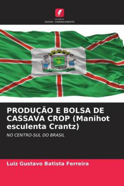 PRODUÇÃO E BOLSA DE CASSAVA CROP (Manihot esculenta Crantz) : NO CENTRO-SUL DO BRASIL - Luiz Gustavo Batista Ferreira